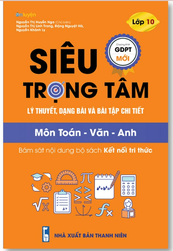 Siêu trọng tâm lý thuyết, dạng bài & bài tập chi tiết lớp 10 TOÁN - VĂN - ANH  (KẾT NỐI TRI THỨC)